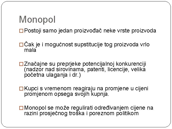 Monopol � Postoji samo jedan proizvođač neke vrste proizvoda � Čak je i mogućnost