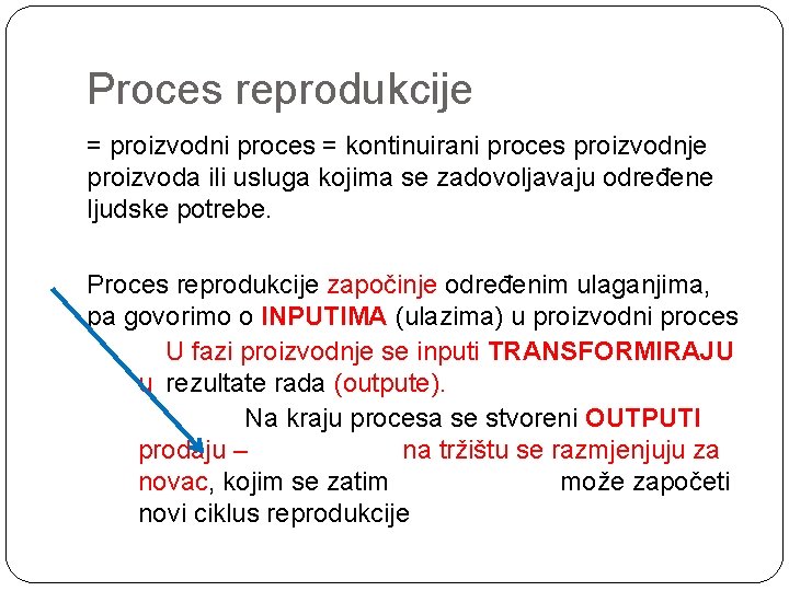 Proces reprodukcije = proizvodni proces = kontinuirani proces proizvodnje proizvoda ili usluga kojima se