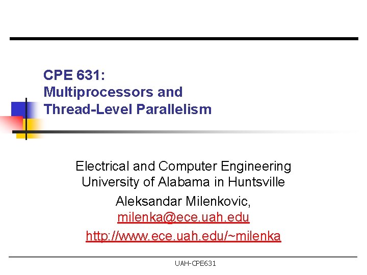 CPE 631: Multiprocessors and Thread-Level Parallelism Electrical and Computer Engineering University of Alabama in