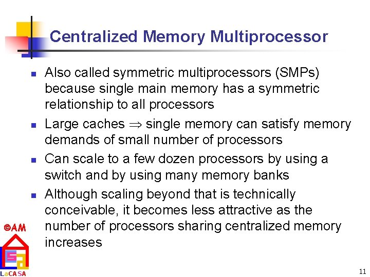 Centralized Memory Multiprocessor n n AM La. CASA Also called symmetric multiprocessors (SMPs) because