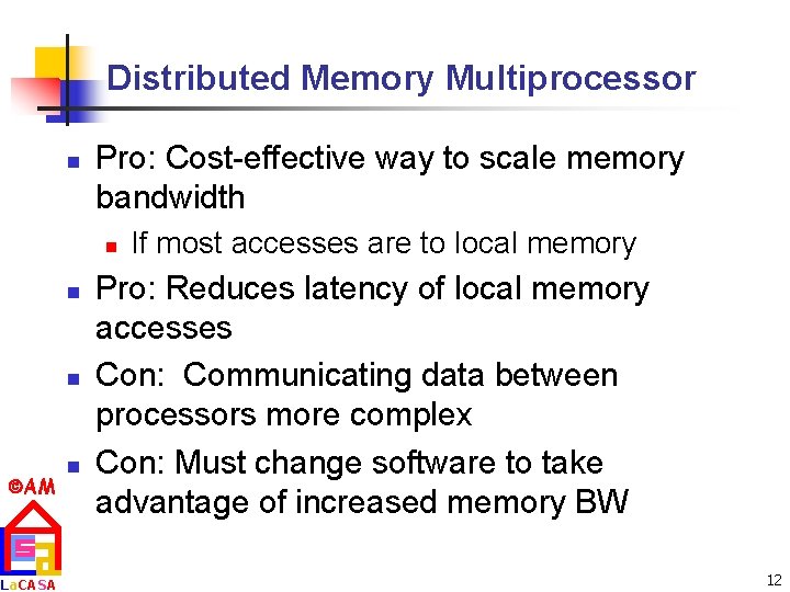 Distributed Memory Multiprocessor n Pro: Cost-effective way to scale memory bandwidth n n n