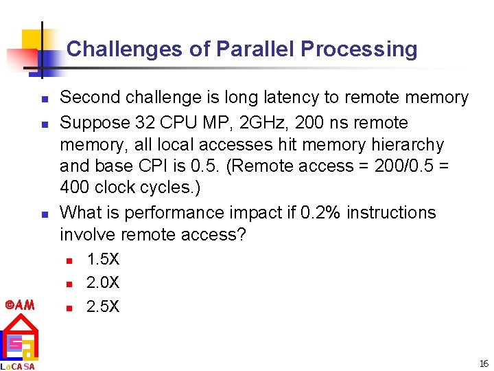 Challenges of Parallel Processing n n n Second challenge is long latency to remote