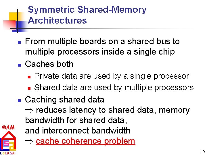 Symmetric Shared-Memory Architectures n n From multiple boards on a shared bus to multiple