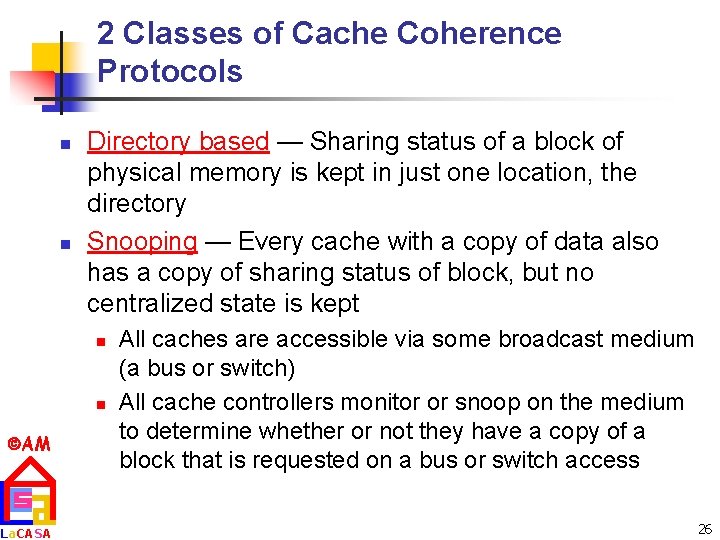 2 Classes of Cache Coherence Protocols n n Directory based — Sharing status of