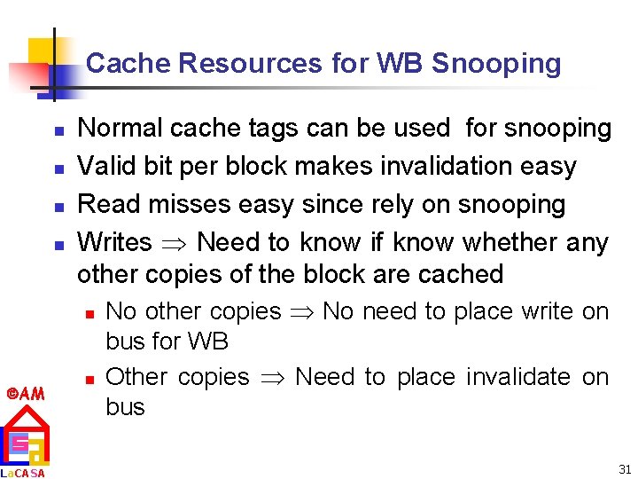 Cache Resources for WB Snooping n n Normal cache tags can be used for