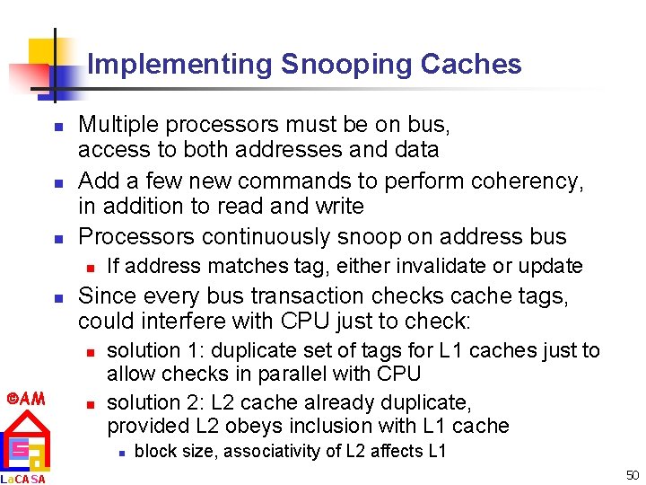Implementing Snooping Caches n n n Multiple processors must be on bus, access to