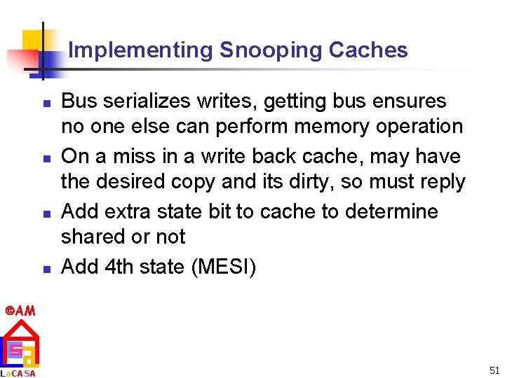 Implementing Snooping Caches n n Bus serializes writes, getting bus ensures no one else