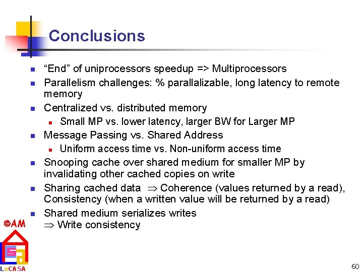 Conclusions n n n AM La. CASA n “End” of uniprocessors speedup => Multiprocessors