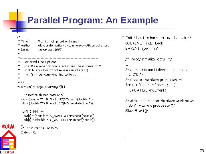 Parallel Program: An Example /* * Title: Matrix multiplication kernel * Author: Aleksandar Milenkovic,