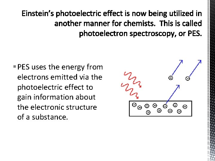 § PES uses the energy from electrons emitted via the photoelectric effect to gain