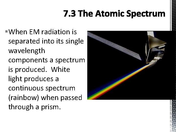 §When EM radiation is separated into its single wavelength components a spectrum is produced.