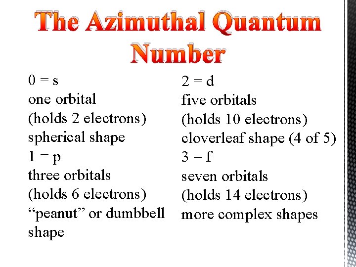 The Azimuthal Quantum Number 0=s one orbital (holds 2 electrons) spherical shape 1=p three