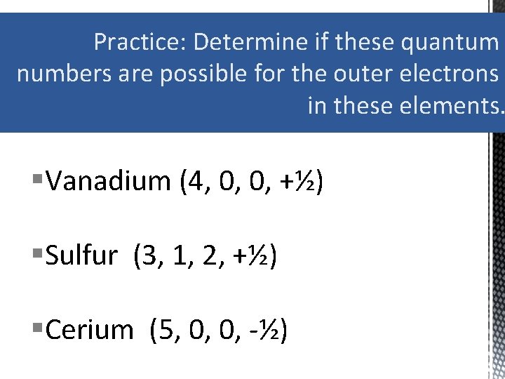 Practice: Determine if these quantum numbers are possible for the outer electrons in these