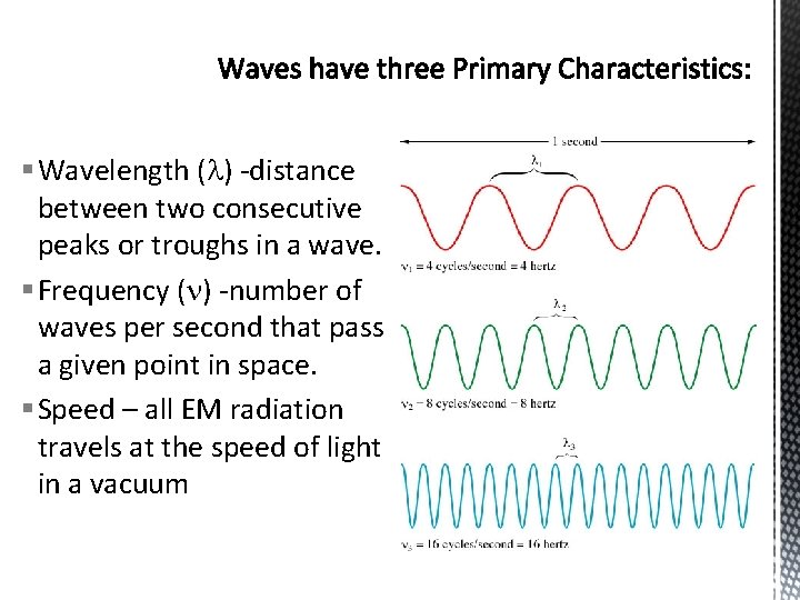 § Wavelength ( ) -distance between two consecutive peaks or troughs in a wave.