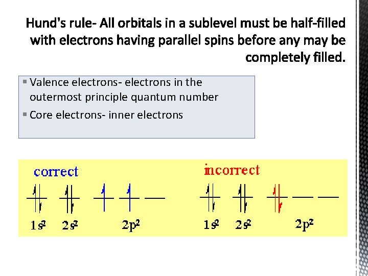 § Valence electrons- electrons in the outermost principle quantum number § Core electrons- inner