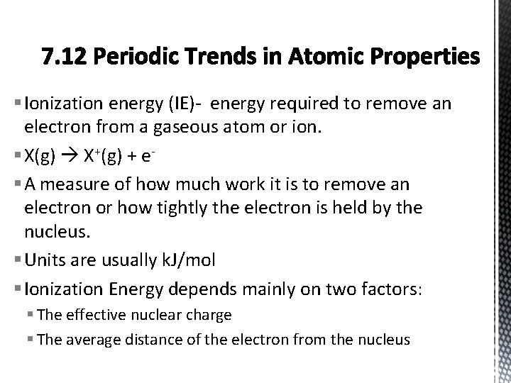 § Ionization energy (IE)- energy required to remove an electron from a gaseous atom