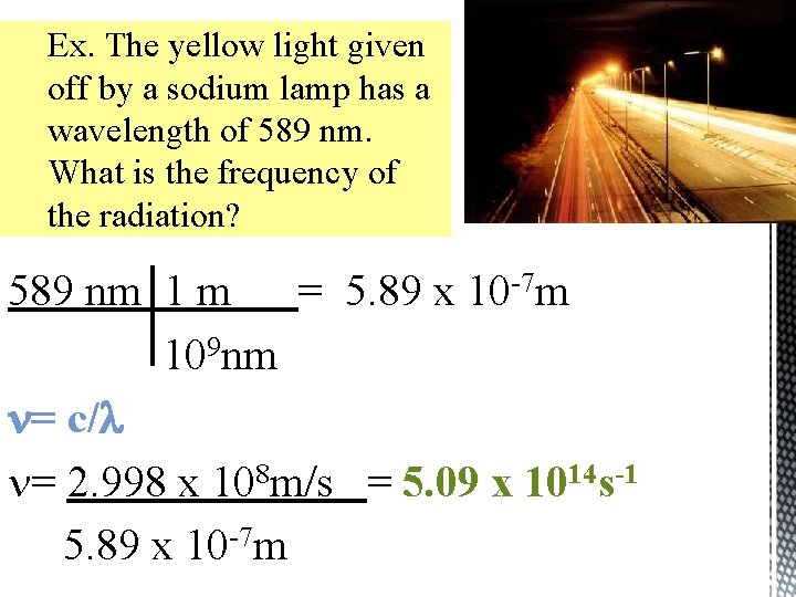 Ex. The yellow light given off by a sodium lamp has a wavelength of