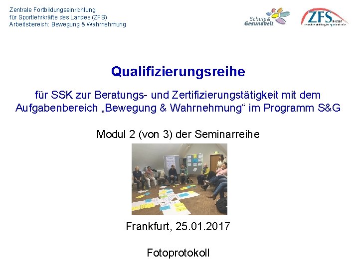 Zentrale Fortbildungseinrichtung für Sportlehrkräfte des Landes (ZFS) Arbeitsbereich: Bewegung & Wahrnehmung Qualifizierungsreihe für SSK