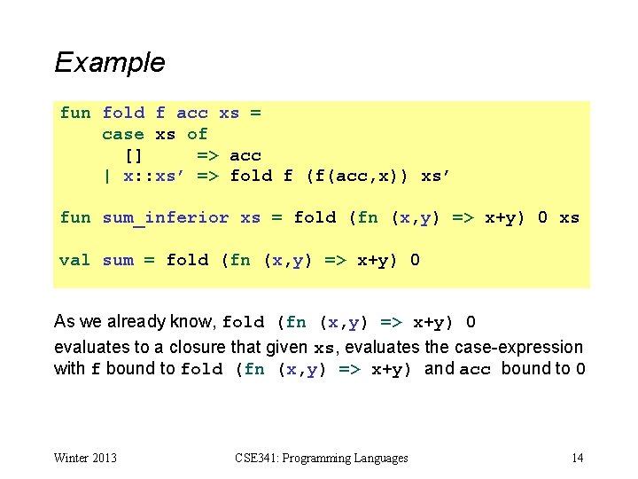Example fun fold f acc xs = case xs of [] => acc |