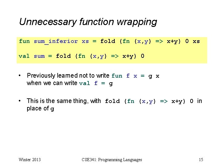 Unnecessary function wrapping fun sum_inferior xs = fold (fn (x, y) => x+y) 0