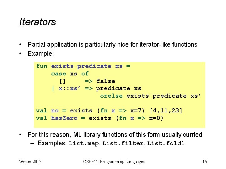 Iterators • Partial application is particularly nice for iterator-like functions • Example: fun exists