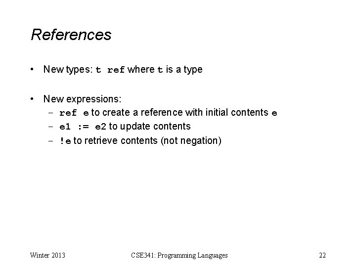 References • New types: t ref where t is a type • New expressions: