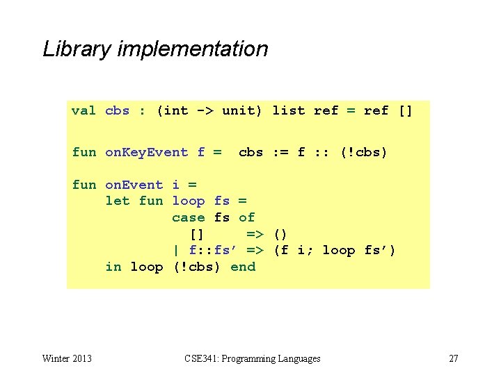Library implementation val cbs : (int -> unit) list ref = ref [] fun