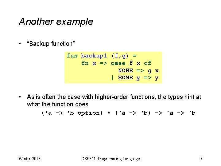 Another example • “Backup function” fun backup 1 (f, g) = fn x =>