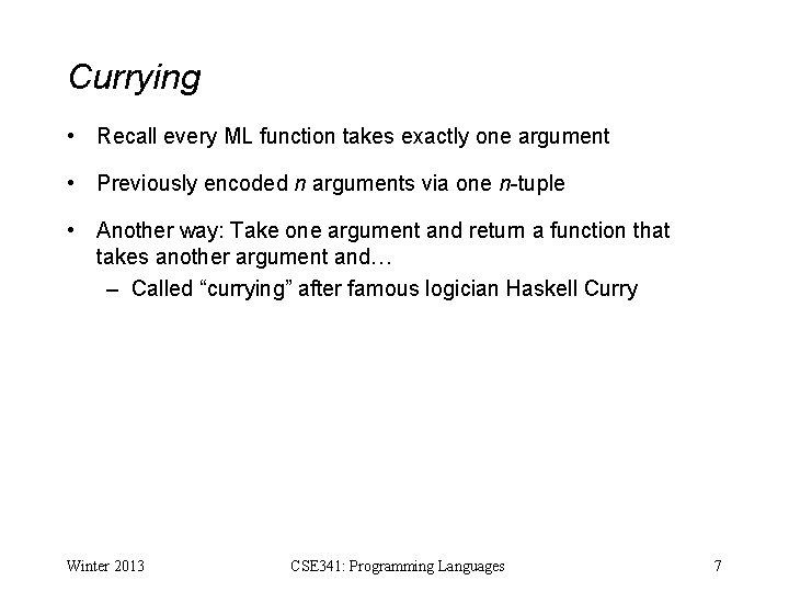 Currying • Recall every ML function takes exactly one argument • Previously encoded n
