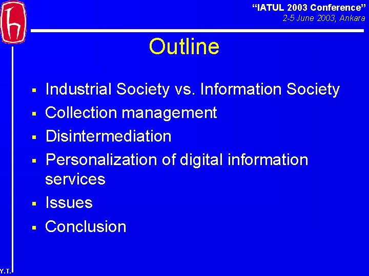 “IATUL 2003 Conference” 2 -5 June 2003, Ankara Outline § § § Y. T.