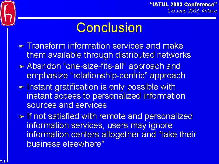 “IATUL 2003 Conference” 2 -5 June 2003, Ankara Conclusion Transform information services and make