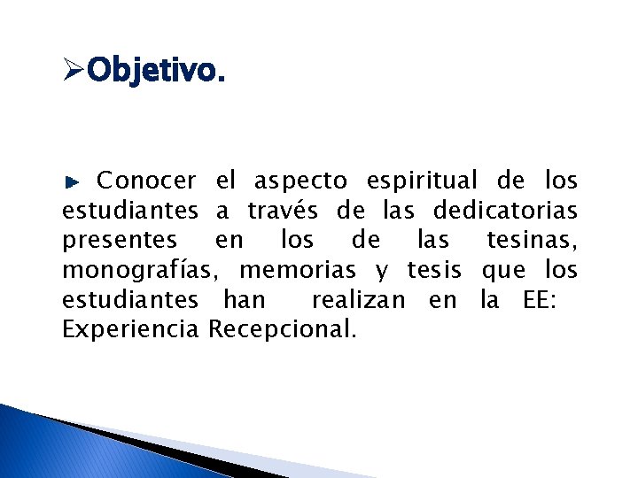 ØObjetivo. Conocer el aspecto espiritual de los estudiantes a través de las dedicatorias presentes