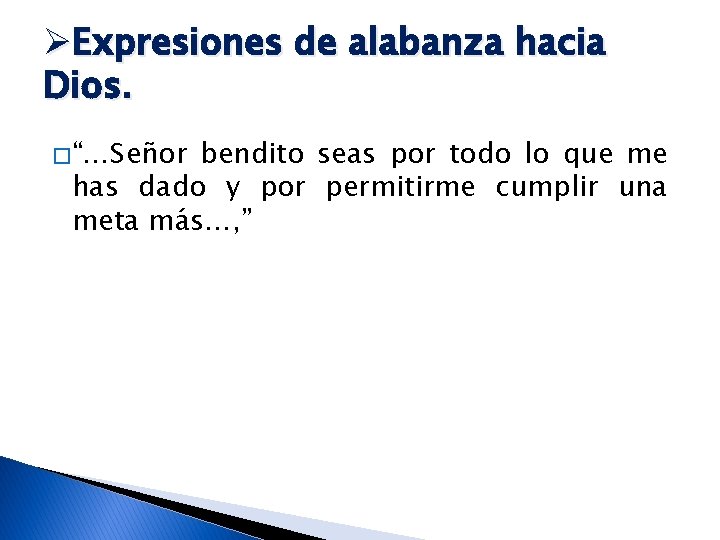 ØExpresiones de alabanza hacia Dios. � “…Señor bendito seas por todo lo que me