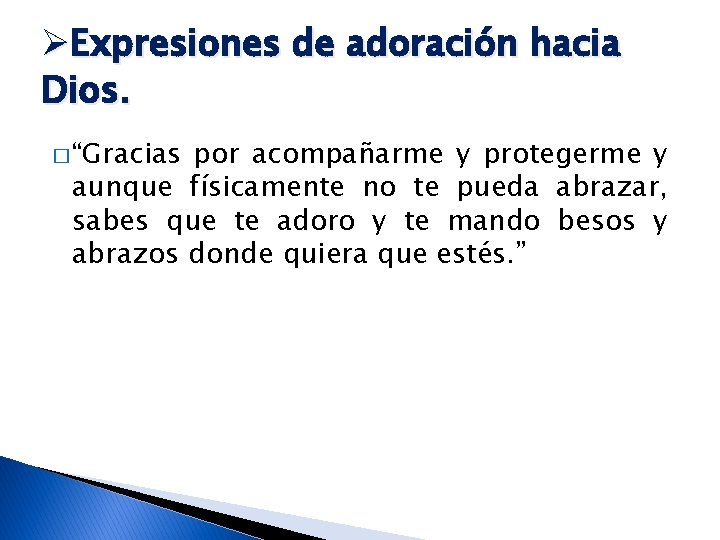 ØExpresiones de adoración hacia Dios. � “Gracias por acompañarme y protegerme y aunque físicamente