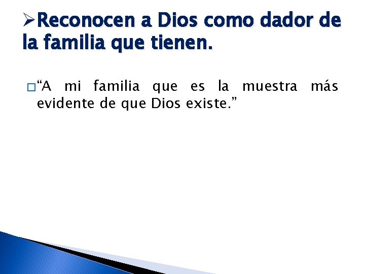 ØReconocen a Dios como dador de la familia que tienen. � “A mi familia