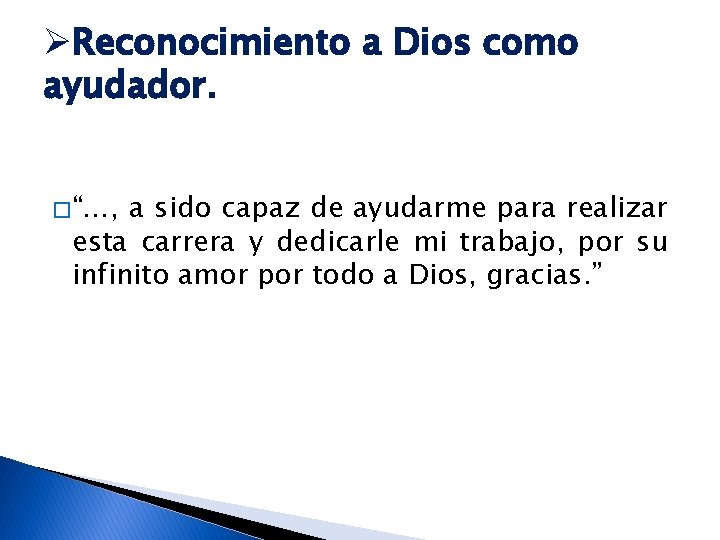 ØReconocimiento a Dios como ayudador. � “…, a sido capaz de ayudarme para realizar