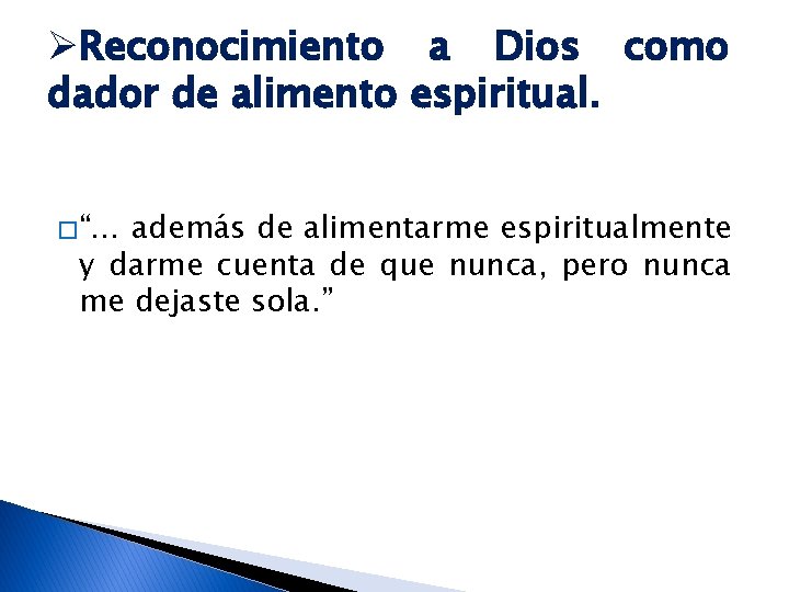 ØReconocimiento a Dios como dador de alimento espiritual. � “… además de alimentarme espiritualmente