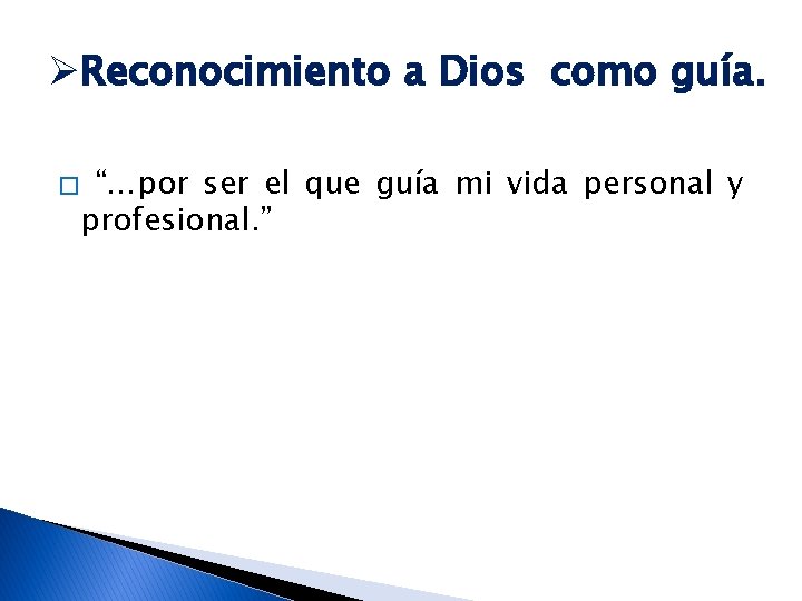 ØReconocimiento a Dios como guía. � “…por ser el que guía mi vida personal