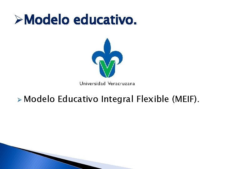 ØModelo educativo. Ø Modelo Educativo Integral Flexible (MEIF). 