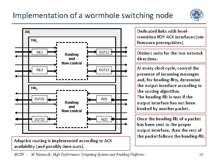 Implementation of a wormhole switching node Dedicated links with leveltransition RDY-ACK interfaces (see firmware