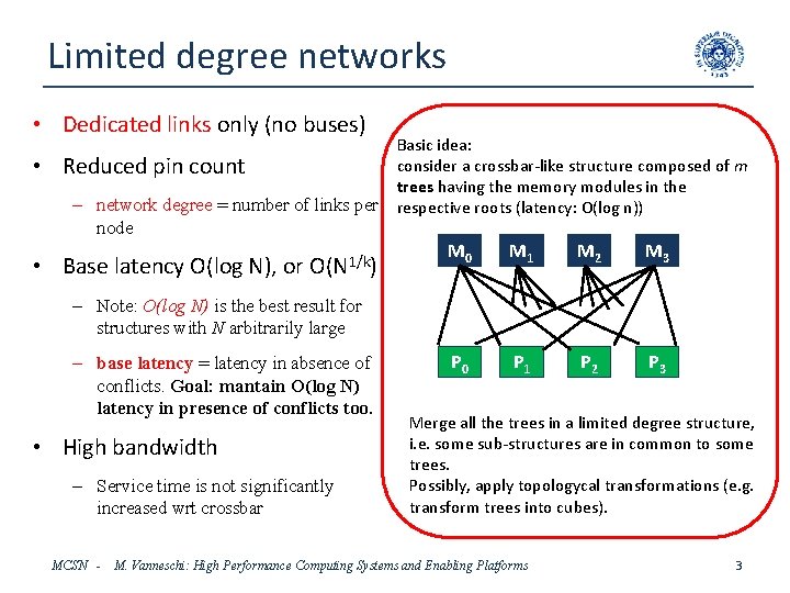 Limited degree networks • Dedicated links only (no buses) • Reduced pin count –