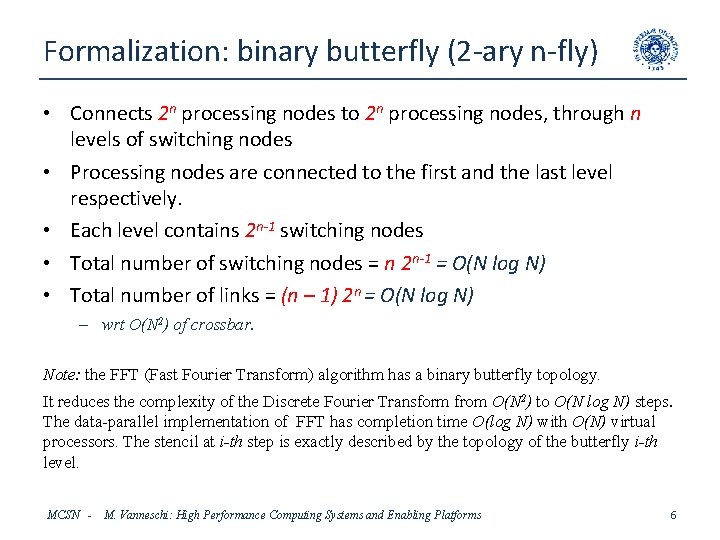 Formalization: binary butterfly (2 -ary n-fly) • Connects 2 n processing nodes to 2
