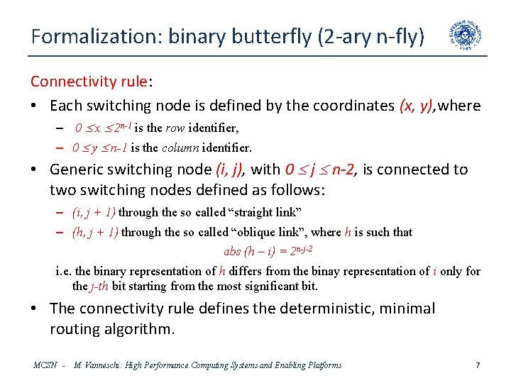 Formalization: binary butterfly (2 -ary n-fly) Connectivity rule: • Each switching node is defined