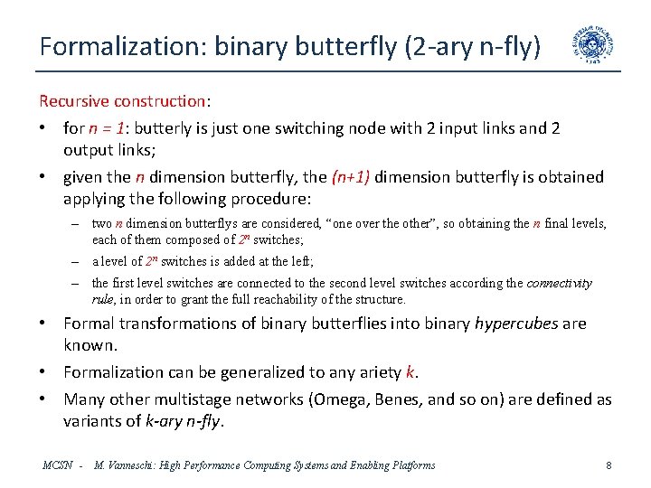 Formalization: binary butterfly (2 -ary n-fly) Recursive construction: • for n = 1: butterly