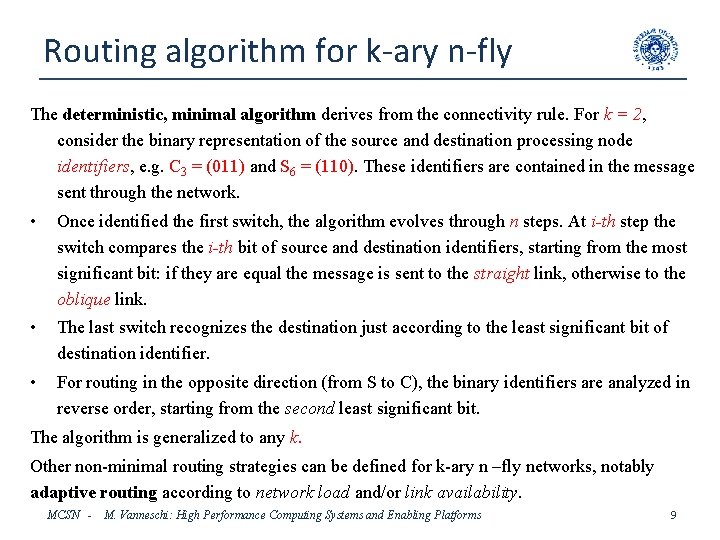 Routing algorithm for k-ary n-fly The deterministic, minimal algorithm derives from the connectivity rule.