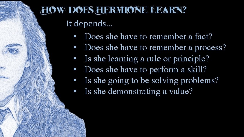 It depends… • Does she have to remember a fact? • Does she have