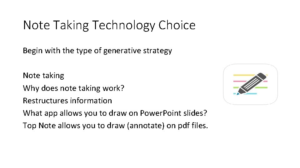 Note Taking Technology Choice Begin with the type of generative strategy Note taking Why