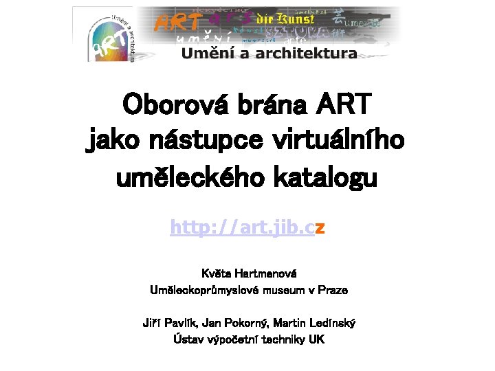 Oborová brána ART jako nástupce virtuálního uměleckého katalogu http: //art. jib. cz Květa Hartmanová