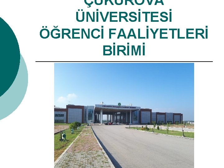 ÇUKUROVA ÜNİVERSİTESİ ÖĞRENCİ FAALİYETLERİ BİRİMİ 