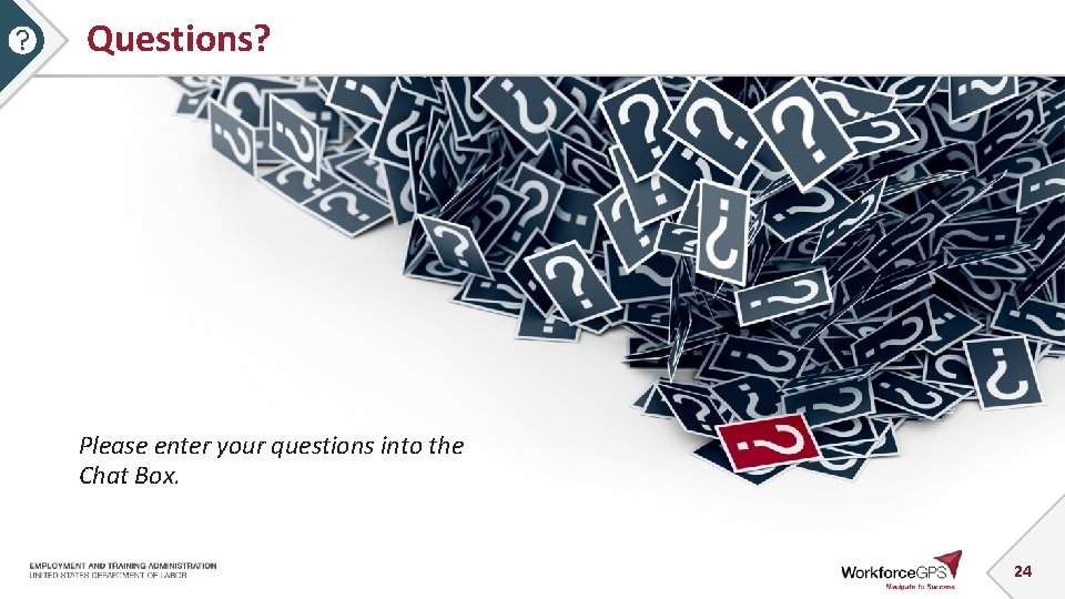 Questions? Please enter your questions into the Chat Box. 24 